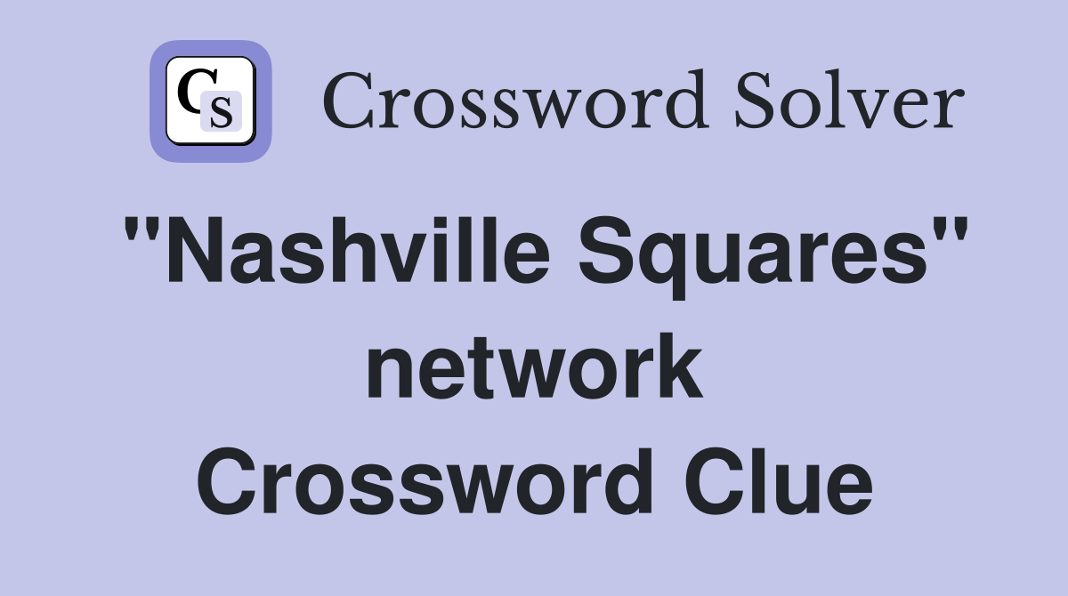 "Nashville Squares" network - Crossword Clue Answers - Crossword Solver
